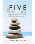 The Five Words: Walking the Healing Path Through Extreme Emotions to Fulfillment