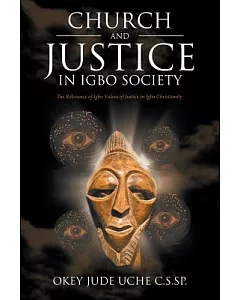 Church and Justice in Igbo Society an Introduction to Igbo Concept of Justice: The Relevance of Igbo Values of Justice in Igbo C