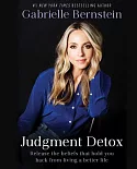 Judgment Detox: Release the Beliefs That Hold You Back from Living a Better Life