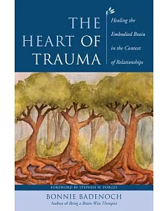 The Heart of Trauma: Healing the Embodied Brain in the Context of Relationships