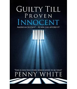 Guilty Till Proven Innocent: American Justice? If You Can Afford It!