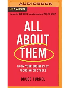 All About Them: Grow Your Business by Focusing on Others
