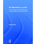 Six Moments in Lacan: Communication and Identification in Psychology and Psychoanalysis