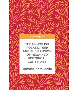 The Un-Polish Poland, 1989 and the Illusion of Regained Historical Continuity