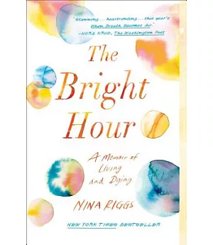 The Bright Hour: A Memoir of Living and Dying