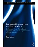International Investment Law and Policy in Africa: Exploring a Human Rights Based Approach to Investment Regulation and Dispute