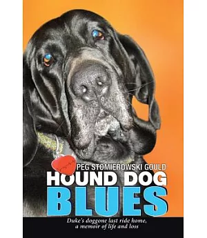 Hound Dog Blues: Duke’s Doggone Last Ride Home, a Memoir of Life and Loss