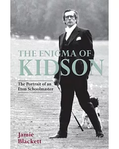 The Enigma of Kidson: The Portrait of an Eton Schoolmaster