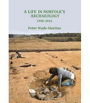 A Life in Norfolk’s Archaeology: 1950-2016: Archaeology in an Arable Landscape