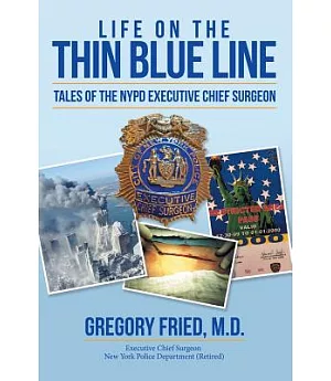 Life on the Thin Blue Line: Tales of the Nypd Executive Chief Surgeon