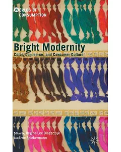Bright Modernity: Color, Commerce, and Consumer Culture