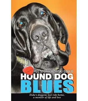 Hound Dog Blues: Duke’s doggone last ride home, a memoir of life and loss