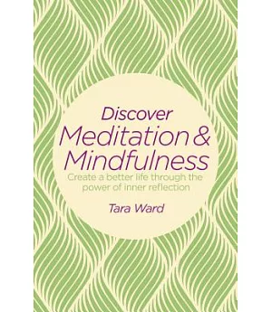 Discover Meditation & Mindfulness: Create a Better Life Through the Power of Inner Reflection
