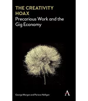 The Creativity Hoax: Precarious Work in the Gig Economy