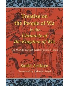 Treatise on the People of the Wa in the Chronicle of the Kingdom of Wei: The World’s Earliest Written Text on Japan
