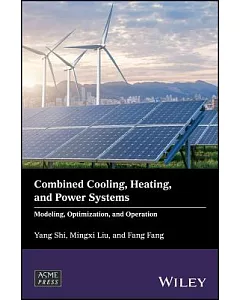 Combined Cooling, Heating, and Power Systems: Modeling, Optimization, and Operation