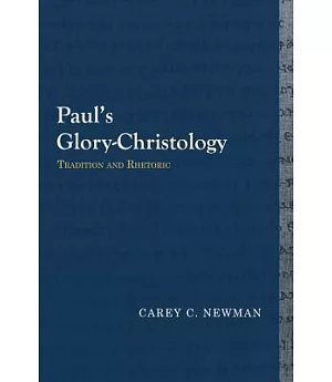 Paul’s Glory-Christology: Tradition and Rhetoric