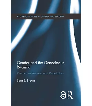 Gender and the Genocide in Rwanda: Women As Rescuers and Perpetrators
