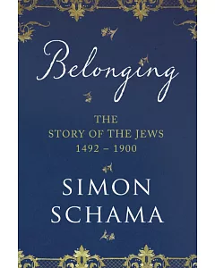 Belonging: The Story of the Jews 1492–1900