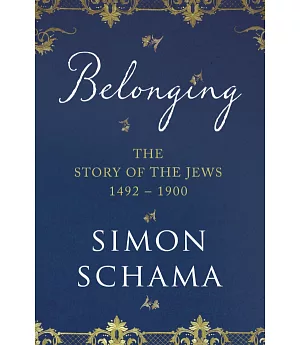 Belonging: The Story of the Jews 1492–1900