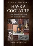 Have a Cool Yule: How-To Survive (and Enjoy) the Mid-Winter Festival