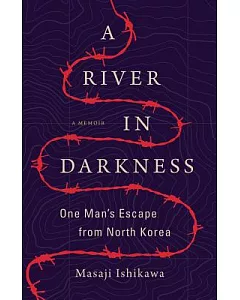 A River in Darkness: One Man’s Escape from North Korea