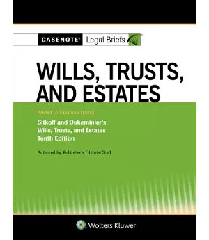 Casenote Legal Briefs for Wills, Trusts, and Estates Keyed to Sitkoff and Dukeminier: Keyed to Courses Using Dukeminier and Sitk