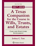 A Texas Companion for the Course in Wills, Trusts, and Estates 2017-2018: Case and Statutory Supplement