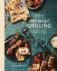Food52 Any Night Grilling: 60 Ways to Fire Up Dinner and More
