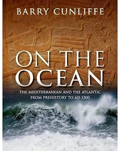 On the Ocean: The Mediterranean and the Atlantic from Prehistory to Ad 1500