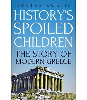 History’s Spoiled Children: The Story of Modern Greece