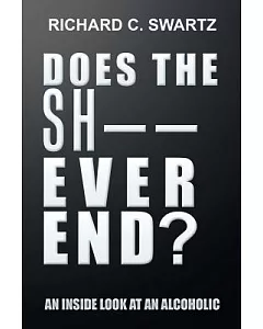 Does the Sh Ever End?: An Inside Look at an Alcoholic