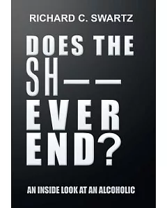 Does the Sh Ever End?: An Inside Look at an Alcoholic