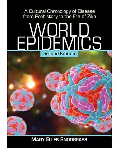 World Epidemics: A Cultural Chronology of Disease from Prehistory to the Era of Zika