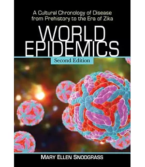 World Epidemics: A Cultural Chronology of Disease from Prehistory to the Era of Zika