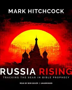 Russia Rising: Tracking the Bear in Bible Prophecy