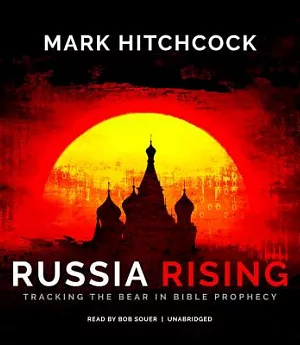 Russia Rising: Tracking the Bear in Bible Prophecy