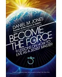 Become the Force: 9 Lessons on How to Live As a Jediist Master