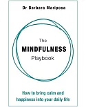 The Mindfulness Playbook: How to Bring Calm and Happiness into Your Daily Life