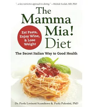 The Mamma Mia! Diet: Eat Pasta, Drink Wine and Lose Weight