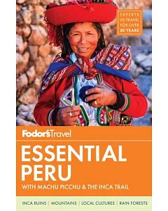 Fodor’s Essential Peru: With Machu Picchu & the Inca Trail
