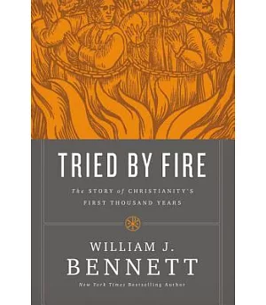 Tried by Fire: The Story of Christianity’s First Thousand Years