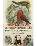 Henry Dresser and Victorian Ornithology: Birds, Book and Business