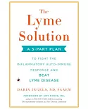 The Lyme Solution: A 5-part Plan to Fight the Inflammatory Auto-immune Response and Beat Lyme Disease