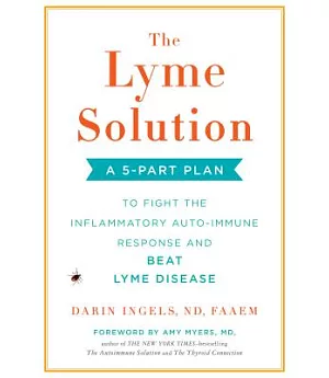 The Lyme Solution: A 5-part Plan to Fight the Inflammatory Auto-immune Response and Beat Lyme Disease