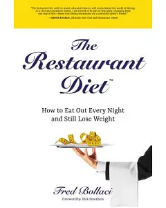 The Restaurant Diet: How to Eat Out Every Night and Still Lose Weight