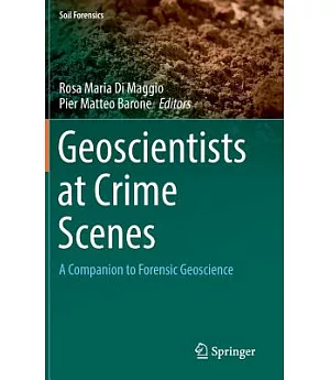 Geoscientists at Crime Scenes: A Companion to Forensic Geoscience