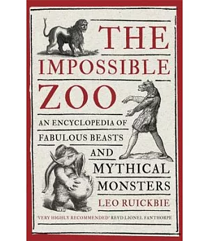 The Impossible Zoo: An Encyclopedia of Fabulous Beasts and Mythical Monsters