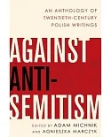 Against Anti-semitism: An Anthology of Twentieth-century Polish Writings