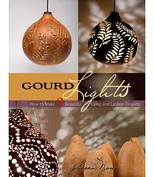 Gourd Lights: How to Make 9 Beautiful Lamp and Lantern Projects